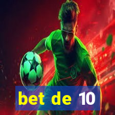 bet de 10